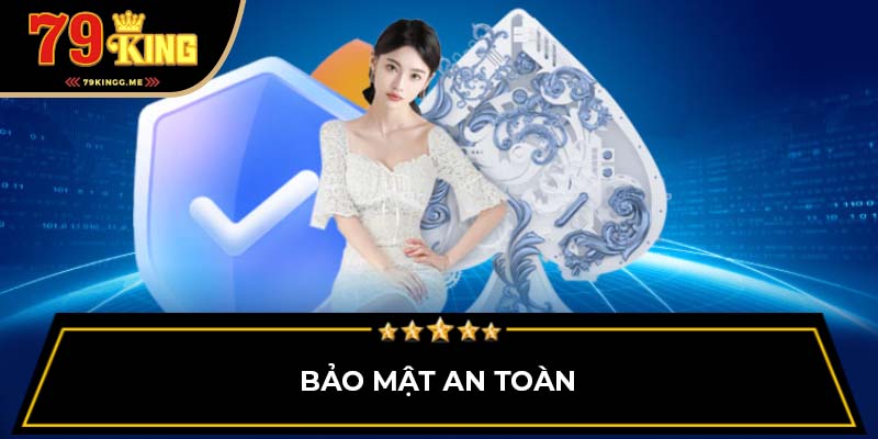 Bảo mật cực kỳ cao độ và an toàn tại sảnh game